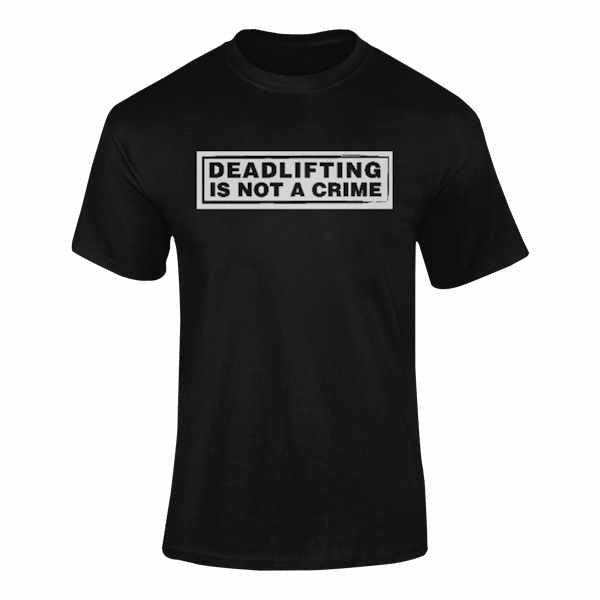Deadlifting Is Not A Crime T-Shirt - Mens Short Sleeve Tee Shirt - Barbent Fitness
